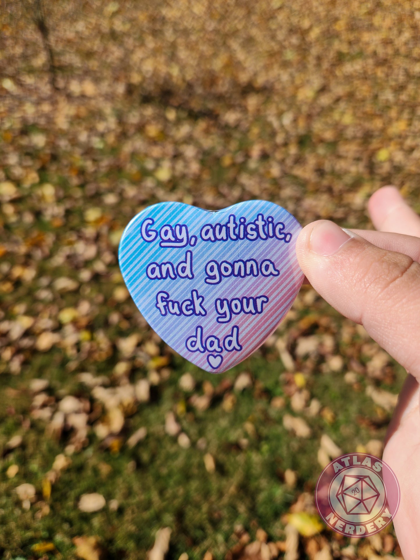Gay, Autistic, and Gonna Fuck Your Dad <3 - 2.25” x 2” Holographic Heart Shaped Pinback Button