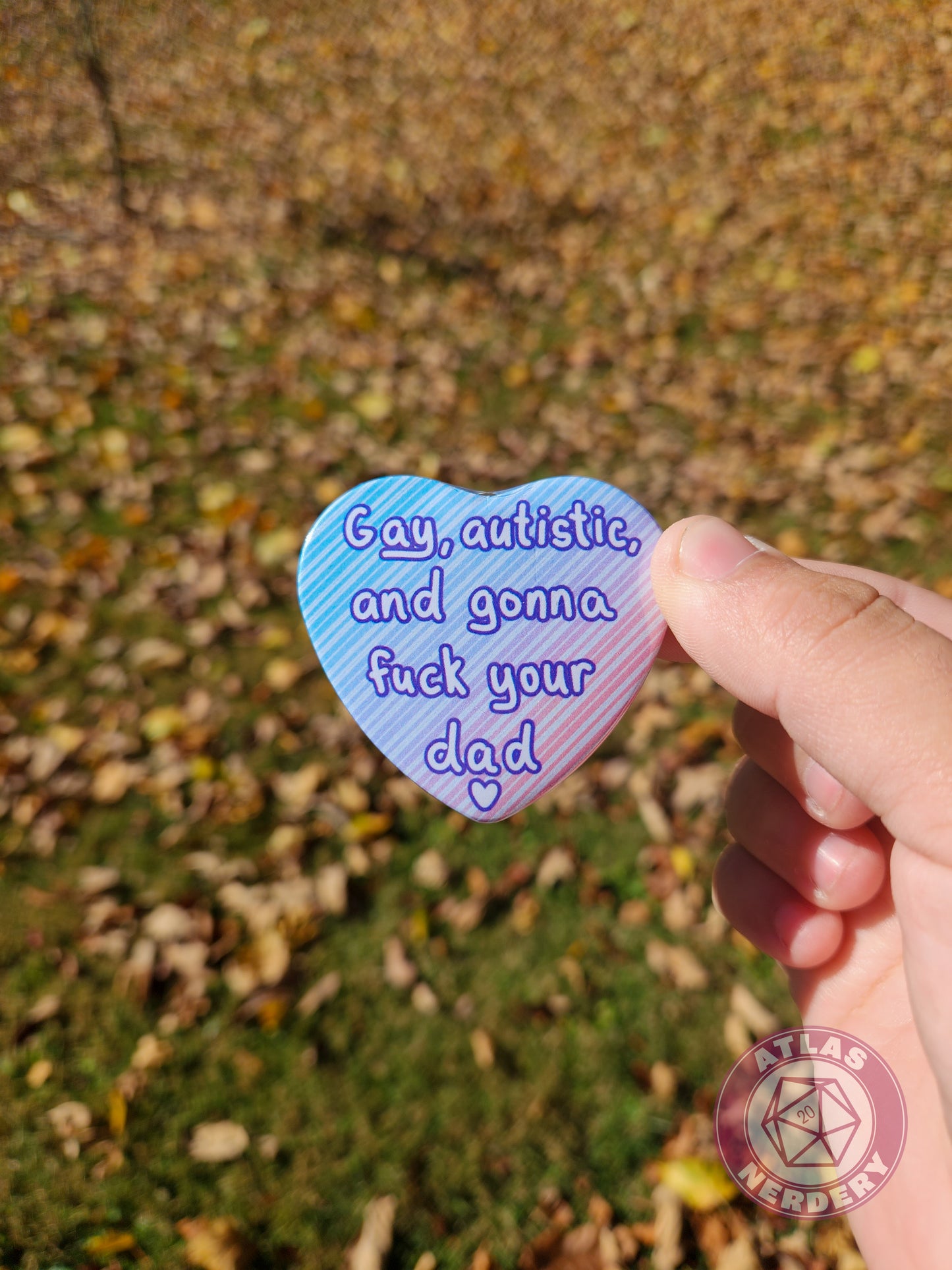 Gay, Autistic, and Gonna Fuck Your Dad <3 - 2.25” x 2” Holographic Heart Shaped Pinback Button