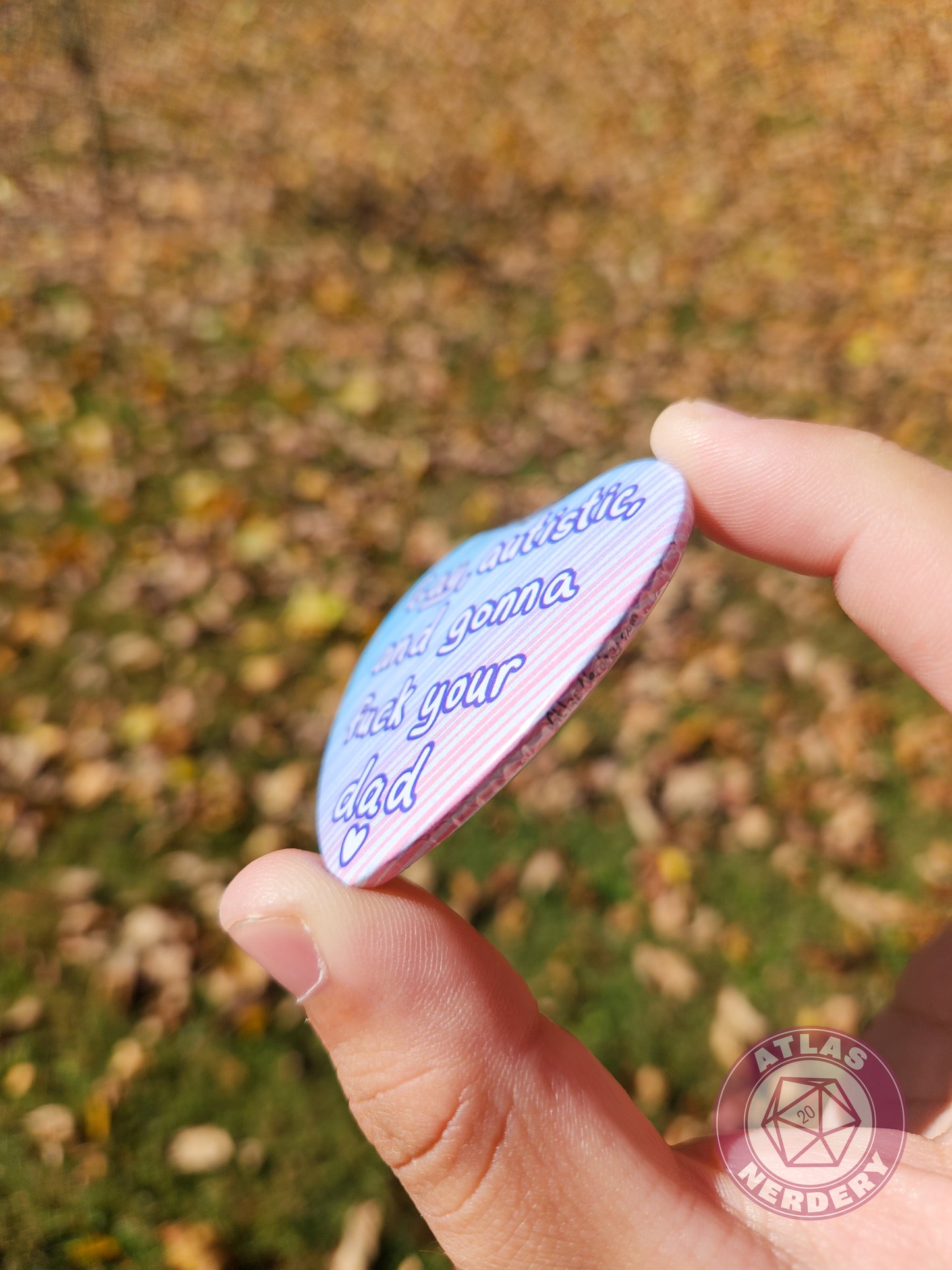 Gay, Autistic, and Gonna Fuck Your Dad <3 - 2.25” x 2” Holographic Heart Shaped Pinback Button