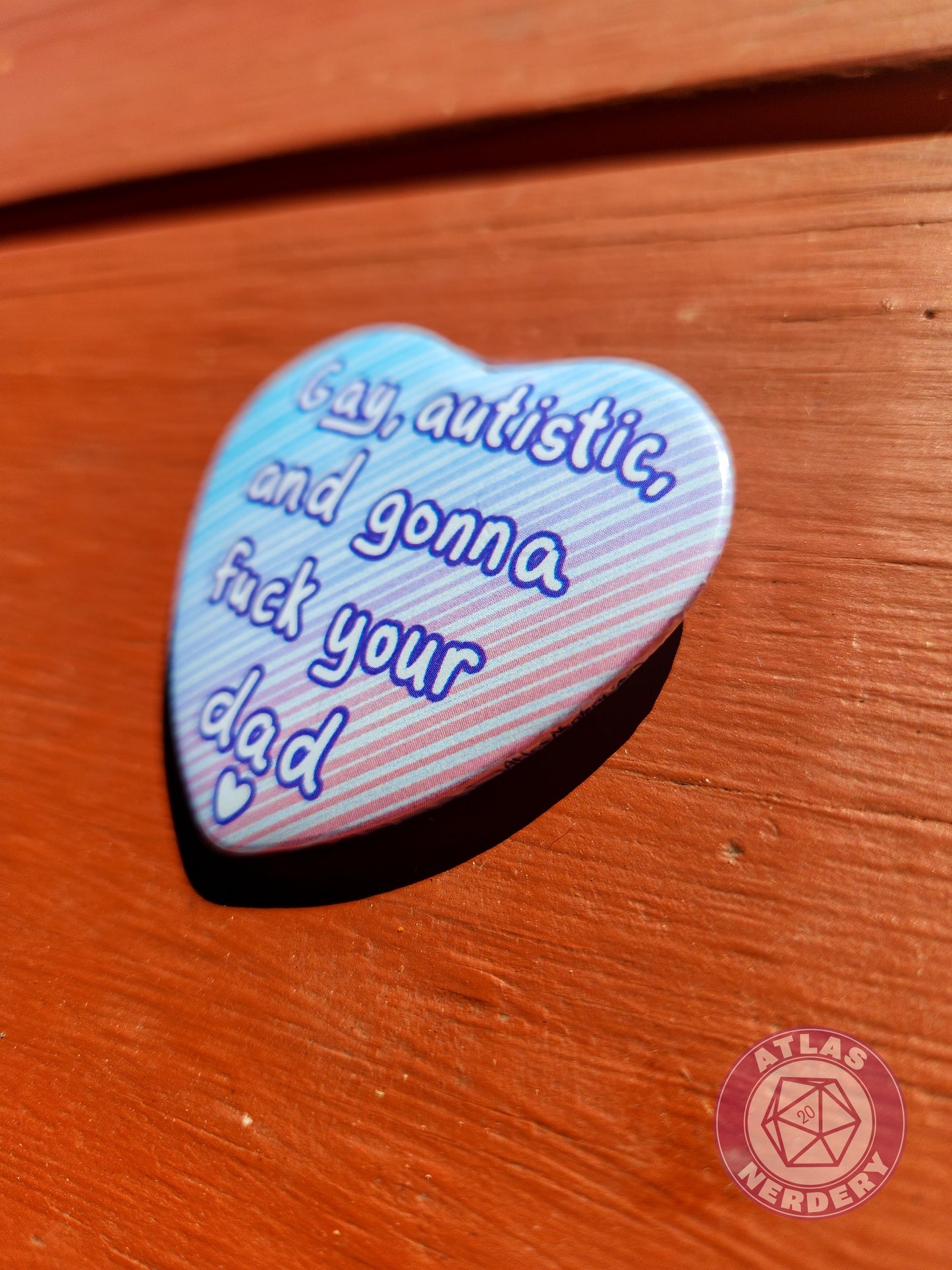 Gay, Autistic, and Gonna Fuck Your Dad <3 - 2.25” x 2” Holographic Heart Shaped Pinback Button