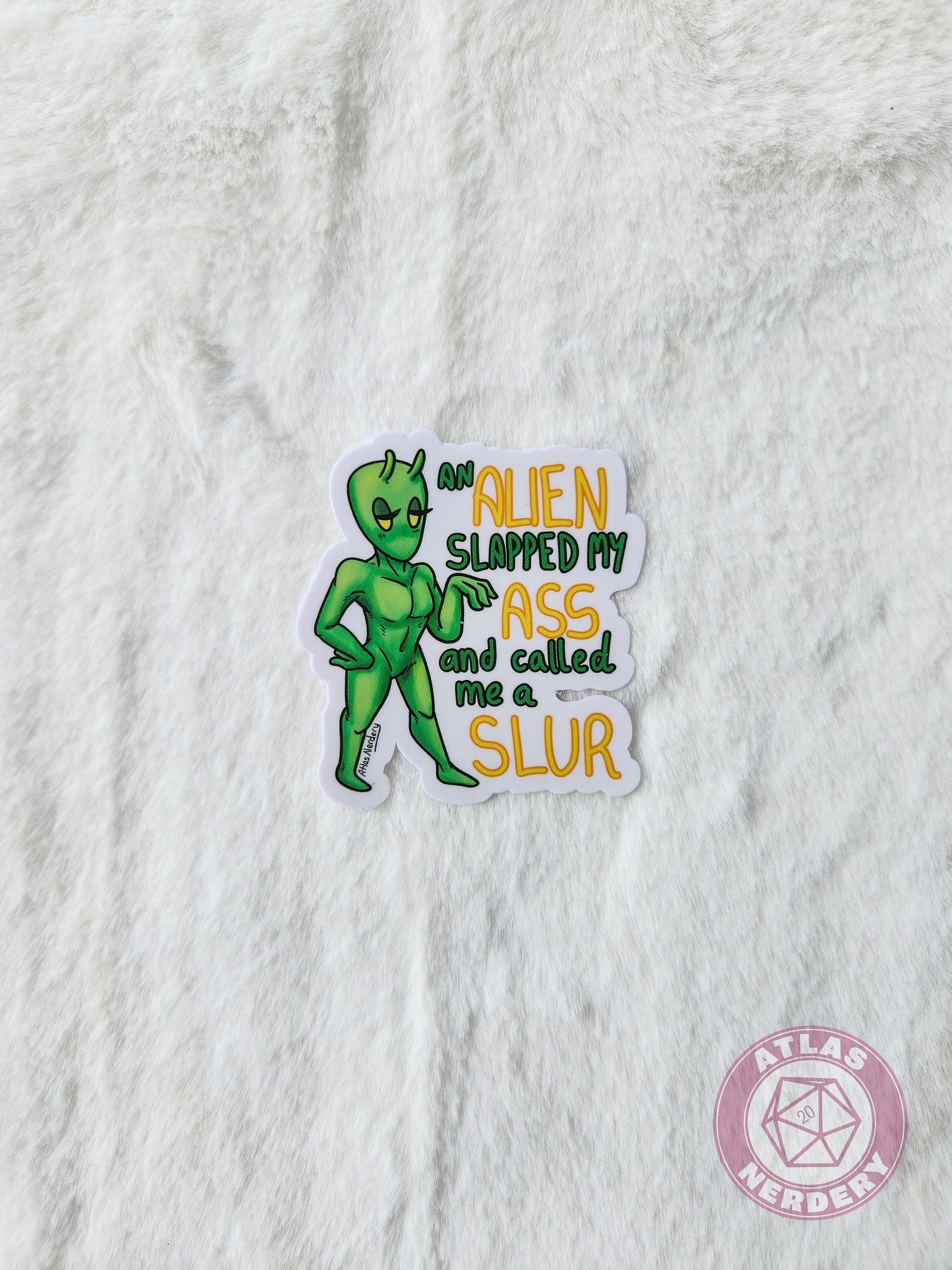 An Alien Slapped My Ass and Called Me a Slur - 3" Waterproof Semi-Gloss Vinyl Sticker