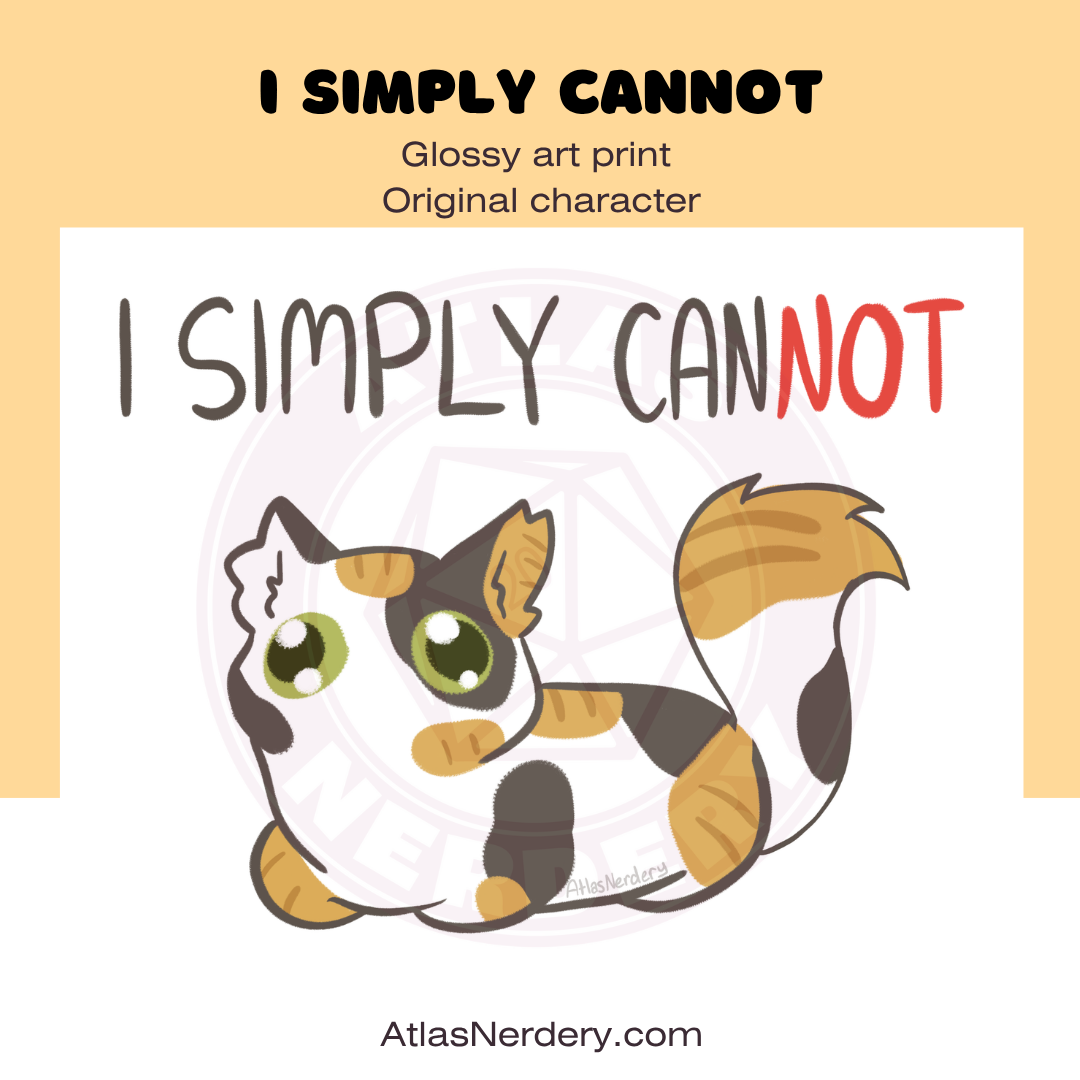 I simply cannot - 8x10in Glossy Art Print