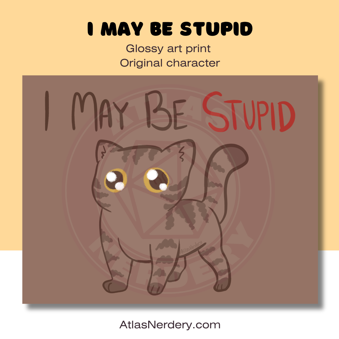 I may be stupid - 8x10in Glossy Art Print