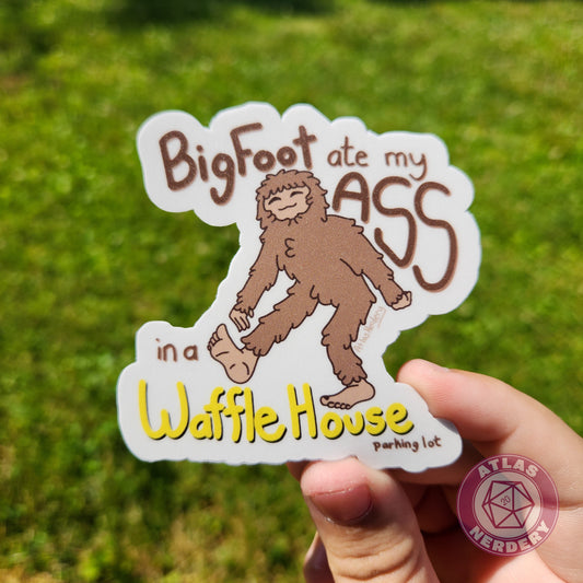 Bigfoot Ate My Ass In A Waffle House Parking Lot - 3" Waterproof Vinyl Sticker