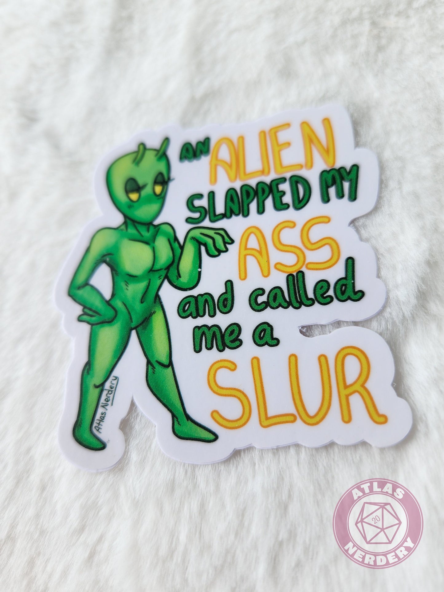 An Alien Slapped My Ass and Called Me a Slur - 3" Waterproof Semi-Gloss Vinyl Sticker