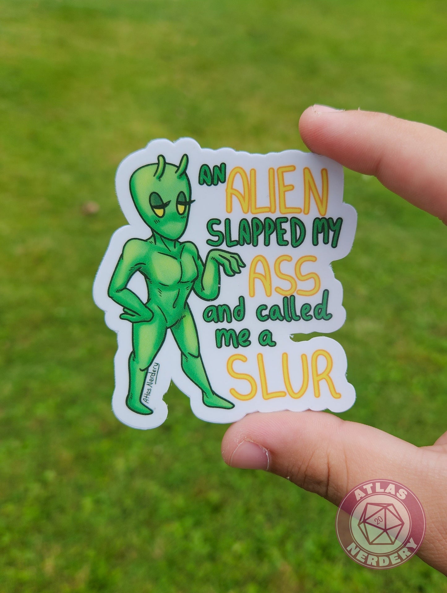 An Alien Slapped My Ass and Called Me a Slur - 3" Waterproof Semi-Gloss Vinyl Sticker