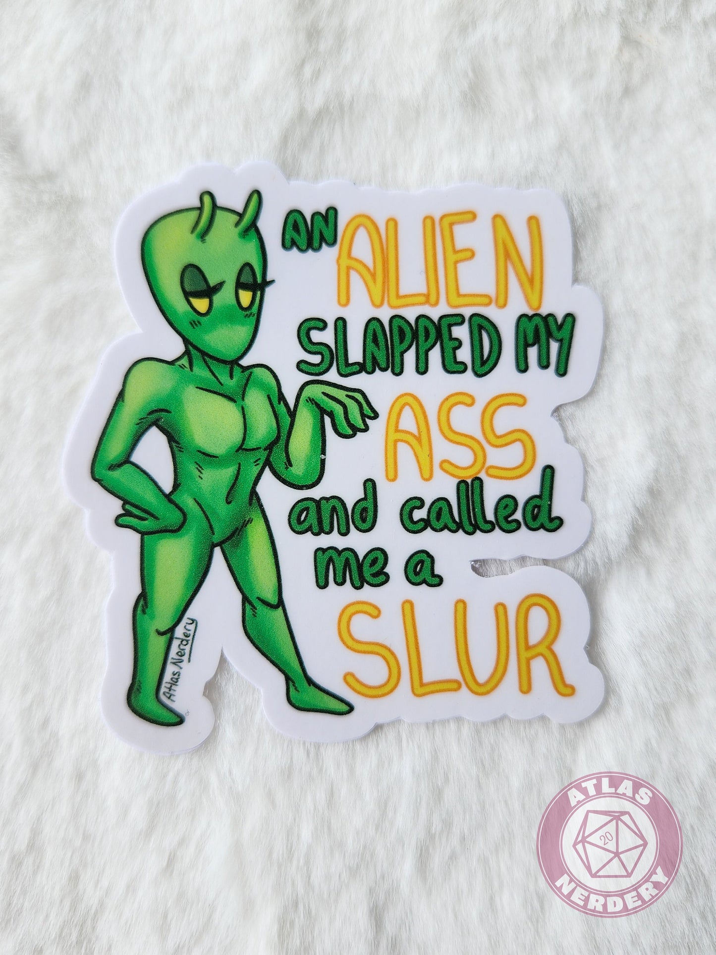 An Alien Slapped My Ass and Called Me a Slur - 3" Waterproof Semi-Gloss Vinyl Sticker