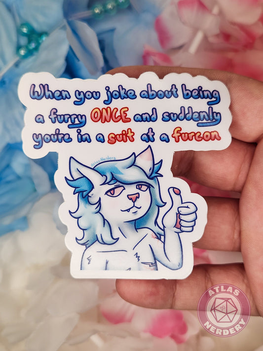 When You Joke About Being A Furry ONCE and Suddenly You’re In A Suit At a Furcon - 3" Waterproof Vinyl Sticker